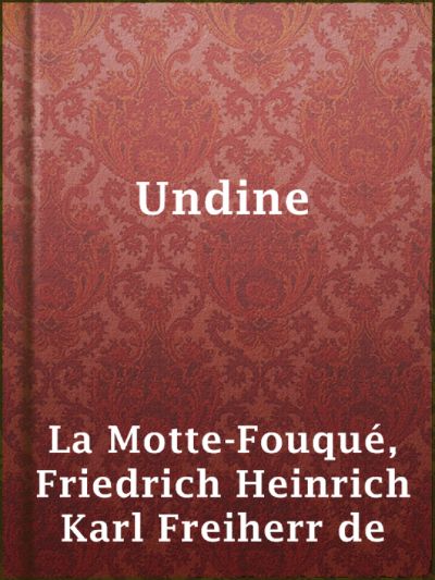 Undine by Freiherr de Friedrich Heinrich Karl La Motte-Fouqué