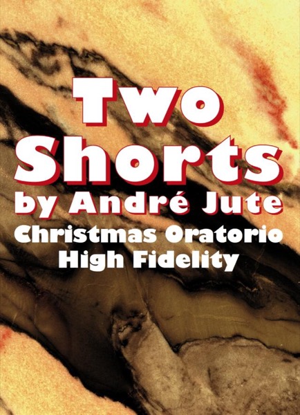 Two Shorts (High Fidelity & Christmas Oratorio) by James Bailey