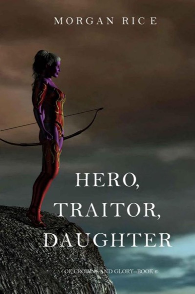 Hero, Traitor, Daughter by Morgan Rice