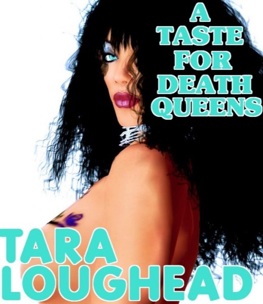 A Taste For Death Queens by Tara Loughead