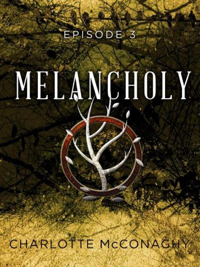 Melancholy: Episode 3 by Charlotte McConaghy