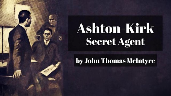 Ashton-Kirk, Secret Agent by John Thomas McIntyre