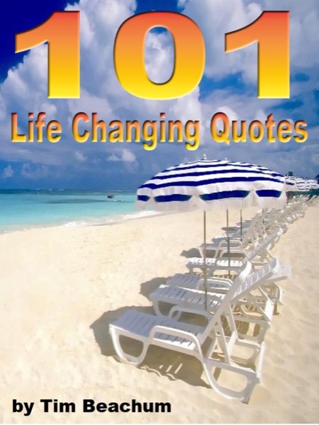 101 Life Changing Quotes by Tim Beachum