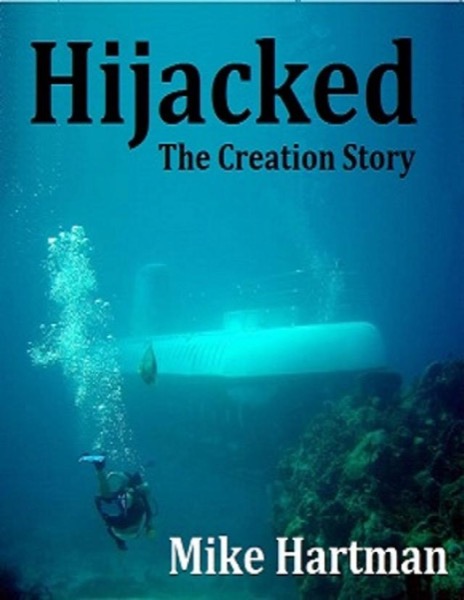 Hijacked - The Creation Story by Mike Hartman