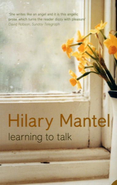 Learning to Talk by Hilary Mantel