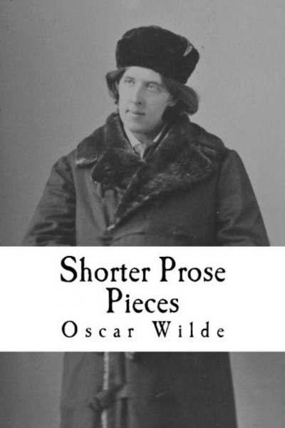 Shorter Prose Pieces by Oscar Wilde