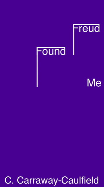Freud Found Me by C. Carraway-Caulfield
