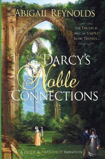 Mr. Darcy's Noble Connections: A Pride & Prejudice Variation by Abigail Reynolds