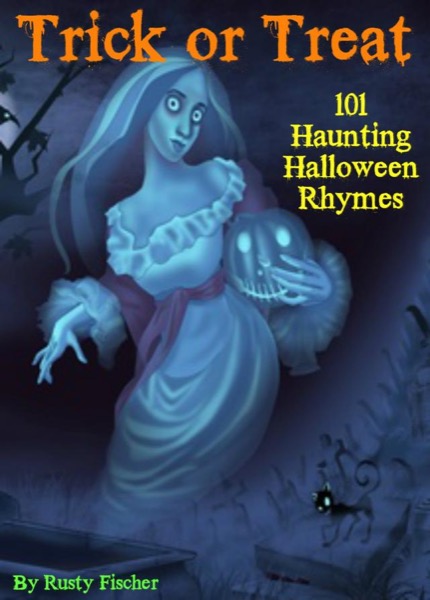 Trick or Treat: 101 Haunting Halloween Rhymes by Rusty Fischer