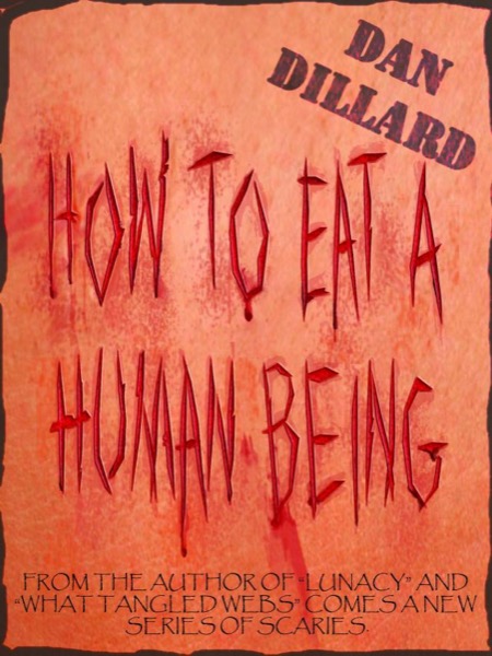 How To Eat A Human Being by Dan Dillard