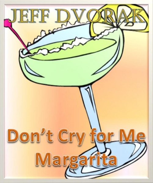 Don't Cry for me Margarita by Jeff Dvorak