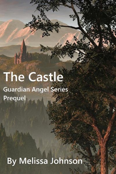 The Castle: Prequel to the Guardian Angel Series by Melissa Johnson