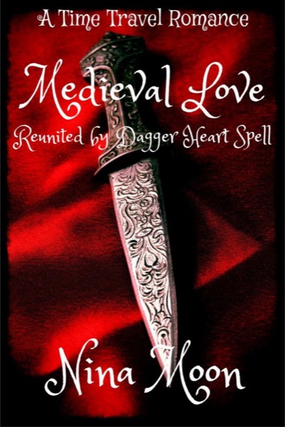 Time Travel Romance - Medieval Love: Reunited by Dagger Heart Spell by Nina Moon