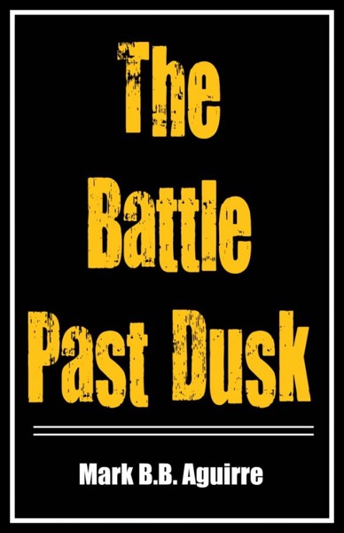 The Battle Past Dusk by Mark Aguirre