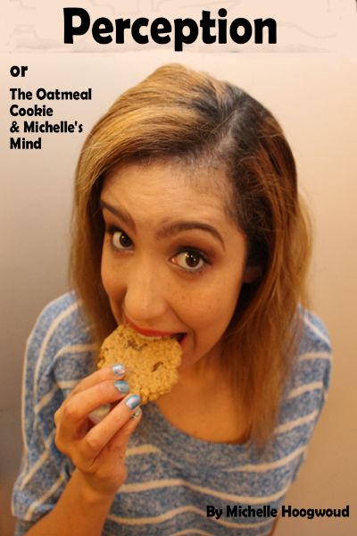 Perception or The Oatmeal Cookie & Michelle's Mind by Michelle Hoogwoud