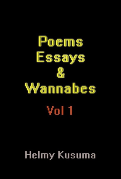 Poems Essays & Wannabes by Helmy Kusuma