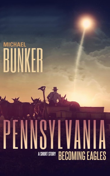 Becoming Eagles - A Pennsylvania Short Story by Michael Bunker