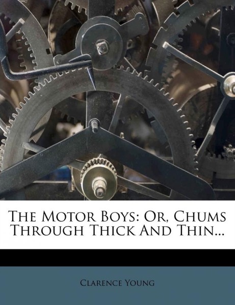 The Motor Boys; or, Chums Through Thick and Thin by Clarence Young