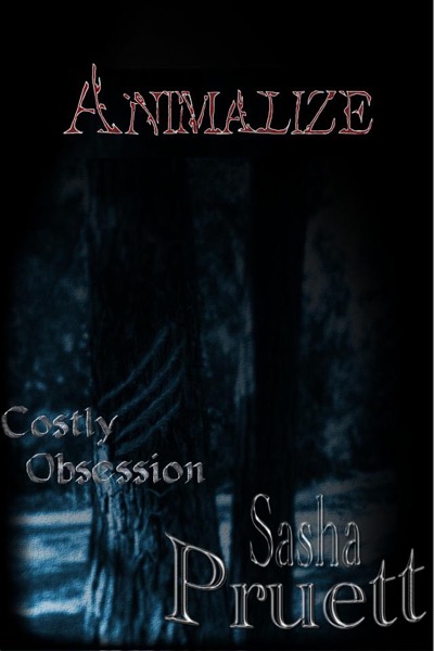 Costly Obsession: Animalize by Sasha Pruett