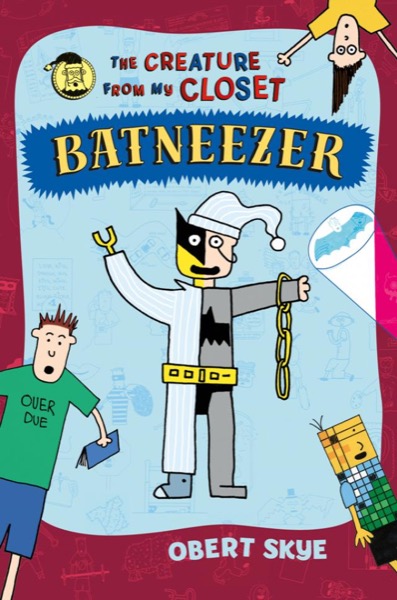 Batneezer: The Creature From My Closet by Obert Skye