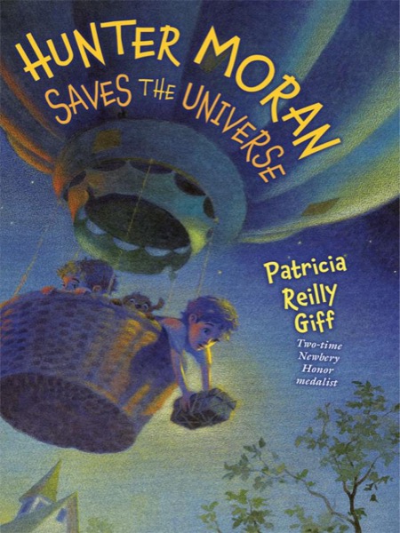 Hunter Moran Saves the Universe by Patricia Reilly Giff