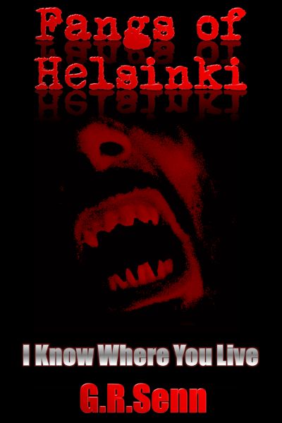 Fangs of Helsinki  #1  I Know Where You Live by G.R. Senn