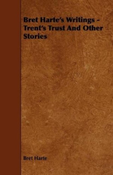 Trent''s Trust, and Other Stories by Bret Harte