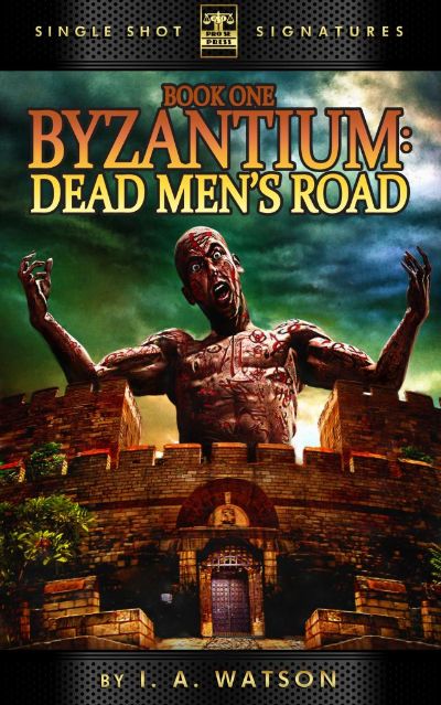 Byzantium, Book 1: Dead Men's Road by I.A. Watson