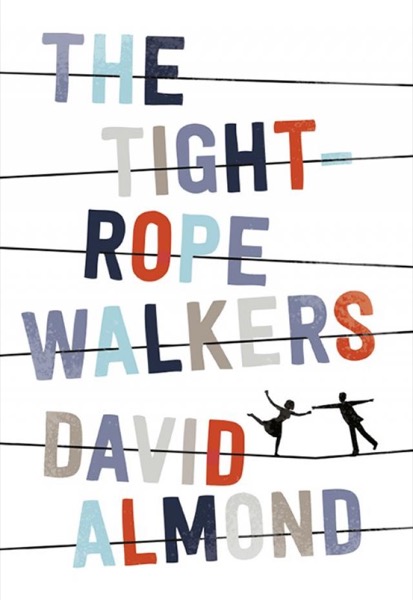 The Tightrope Walkers by David Almond