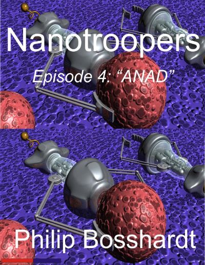 Nanotroopers Episode 4: ANAD by Philip Bosshardt