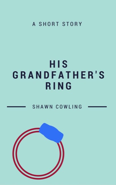 His Grandfather's Ring by Shawn Cowling