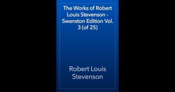 The Works of Robert Louis Stevenson - Swanston Edition, Vol. 3