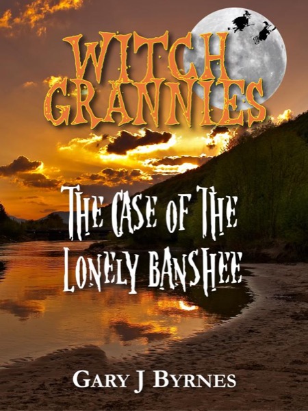 Witch Grannies - The Case of the Lonely Banshee by Gary J Byrnes