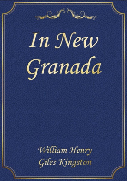 In New Granada; Or, Heroes and Patriots by William Henry Giles Kingston