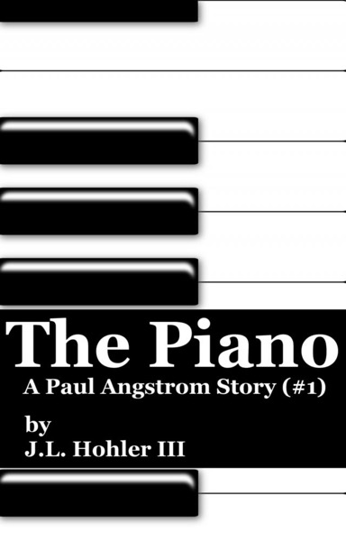 The Piano (Paul Angstrom Stories) #1 by J.L. Hohler III