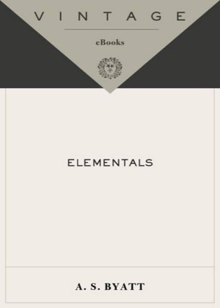 Elementals: Stories of Fire and Ice by A. S. Byatt