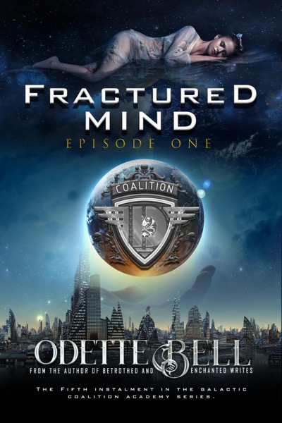 Fractured Mind Episode One (A Galactic Coalition Academy Series) by Odette C. Bell