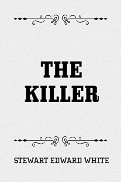 The Killer by Stewart Edward White