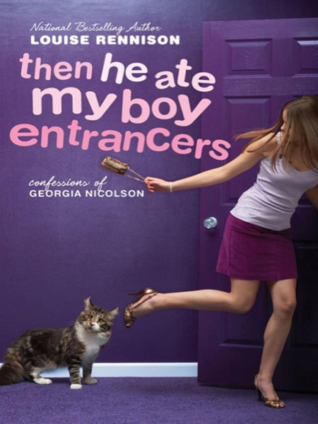 Then He Ate My Boy Entrancers: More Mad, Marvy Confessions of Georgia Nicolson by Louise Rennison