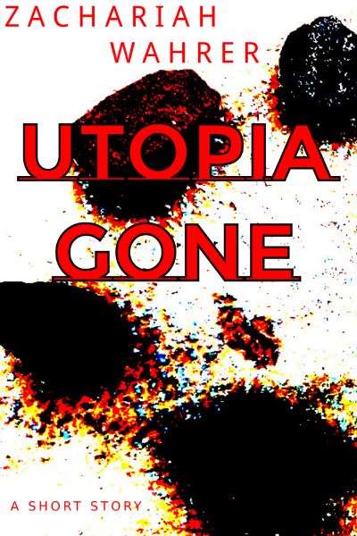 Utopia Gone by Zachariah Wahrer