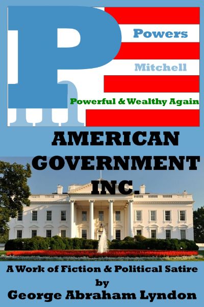 The American Government, Inc., A Work of Fiction and Political Satire by George Abraham Lyndon