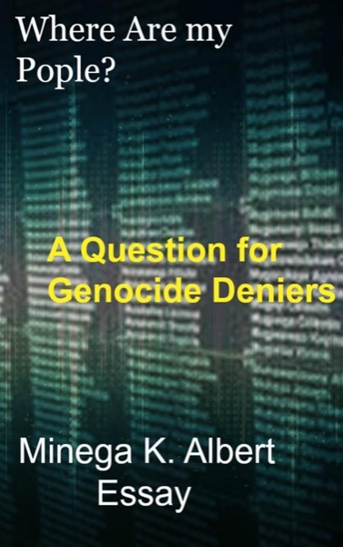 Where Are my People? A Question for Genocide Deniers by Minega K Albert