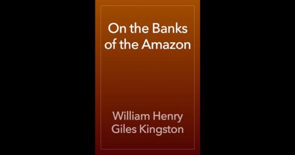 On the Banks of the Amazon by William Henry Giles Kingston