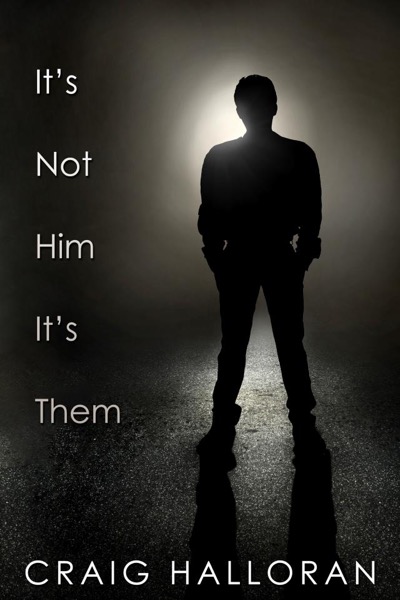 It's Not Him; It's Them by Craig Halloran