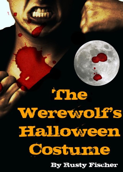 The Werewolf's Halloween Costume: A YA Paranormal Story by Rusty Fischer