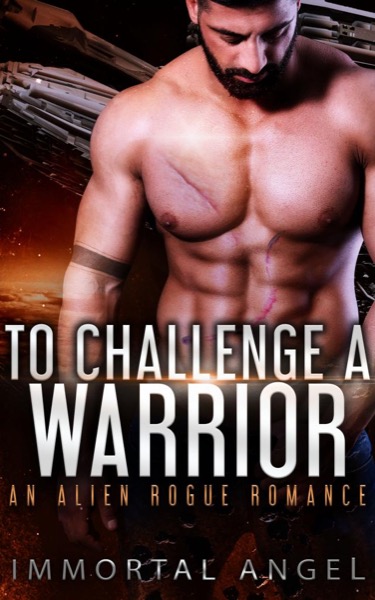 To Challenge a Warrior: An Alien Rogue Romance (Starflight Academy Graduates Book 1) by Immortal Angel