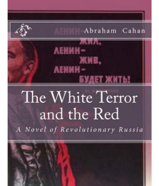 The White Terror and The Red: A Novel of Revolutionary Russia by Abraham Cahan