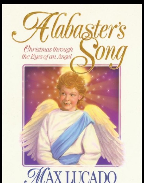 Alabaster's Song: Christmas Through the Eyes of an Angel by Max Lucado