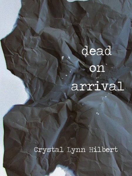 Dead on Arrival by Crystal Lynn Hilbert