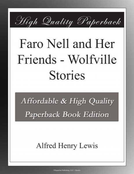 Faro Nell and Her Friends: Wolfville Stories by Alfred Henry Lewis